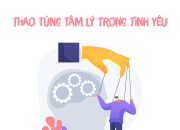 Làm sao biết mình bị thao túng tâm lý trong tình yêu? 